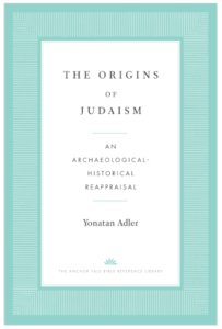Y. Adler, The Origins of Judaism: An Archaeological-Historical Reappraisal 
